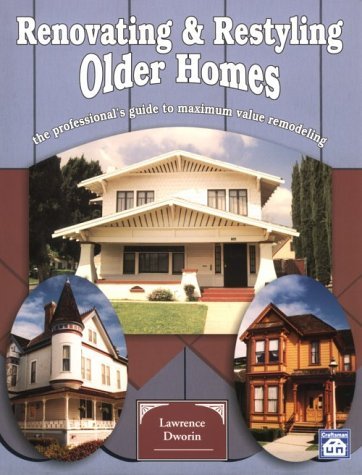 Lawrence Dworin/Renovating and Restyling Older Homes@ The Professional's Guide to Maximum Value Remodel